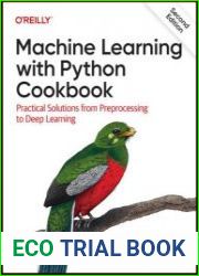 Machine Learning with Python Cookbook Practical Solutions from Preprocessing to Deep Learning, 2nd Edition (Final Release)