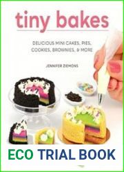 Tiny Bakes Delicious Mini Cakes, Pies, Cookies, Brownies, and More