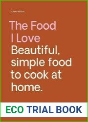The Food I Love Beautiful, Simple Food to Cook at Home A new edition
