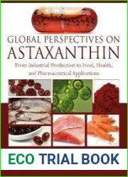 Global Perspectives on Astaxanthin From Industrial Production to Food, Health, and Pharmaceutical Applications