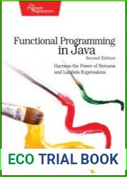 Functional Programming in Java Harness the Power of Streams and Lambda Expressions, 2nd Edition