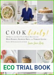 Cook Lively! 100 Quick and Easy Plant-Based Recipes for High Energy, Glowing Skin, and Vibrant Living-Using 10 Ingredients or Less