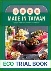 Made in Taiwan Recipes and Stories from the Island Nation (A Cookbook)