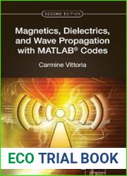 Magnetics, Dielectrics, and Wave Propagation with MATLAB Codes, 2nd Edition