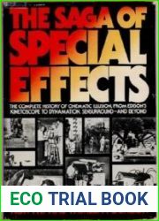 The Saga of Special Effects The Complete History of Cinematic Illusion, From Edison|s Kinetoscope to Dynamation, Sensurround...and Beyond