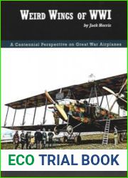 Weird Wings of WWI Adventures in Early Combat Aircraft Development (Great War Aviation Centennial Series №70)