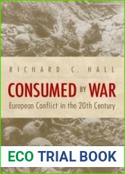 Consumed by War European Conflict in the 20th Century 1st Edition