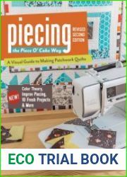 Piecing the Piece O| Cake Way A Visual Guide to Making Patchwork Quilts - New! Color Theory, Improv Piecing, 10 Fresh Projects & More, Second Edition