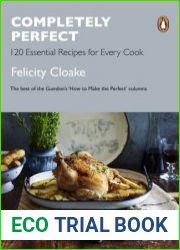 Completely Perfect 120 Essential Recipes for Every Cook