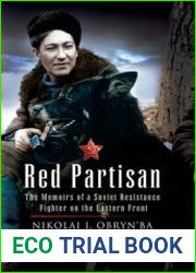 Red Partisan The Memoirs of a Soviet Resistance Fighter on the Eastern Front