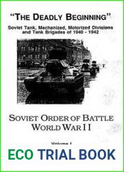 Soviet Order of Battle World War II Volume I The Deadly Beginning. Soviet Tank, Mechanized, Motorized Divisions and Tank Brigades of 1940-1942