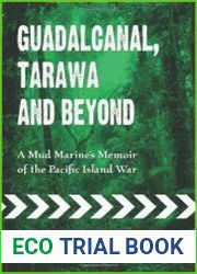Guadalcanal, Tarawa and Beyond A Mud Marine|s Memoir of the Pacific Island War