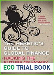 The Heretic|s Guide to Global Finance Hacking the Future of Money