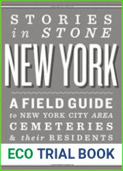 Stories in Stone New York A Field Guide to New York City Area Cemeteries & Their Residents