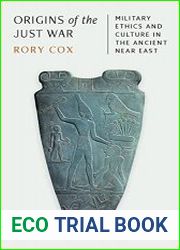 Origins of the Just War Military Ethics and Culture in the Ancient Near East