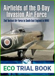 Airfields of the D-Day Invasion Air Force 2nd Tactical Air Force in South-east England in WWII