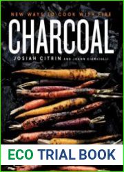 Charcoal New Ways to Cook with Fire