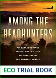 Among the Headhunters An Extraordinary World War II Story of Survival in the Burmese Jungle