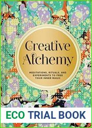 Creative Alchemy Meditations, Rituals, and Experiments to Free Your Inner Magic