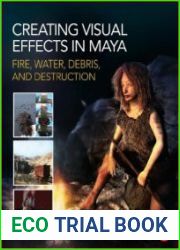 Creating Visual Effects in Maya Fire, Water, Debris, and Destruction