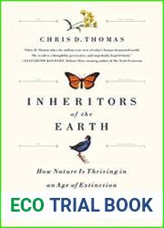 Inheritors of the Earth How Nature Is Thriving in an Age of Extinction
