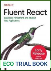 Fluent React Build Fast, Performant, and Intuitive Web Applications (Sixth Early Release)