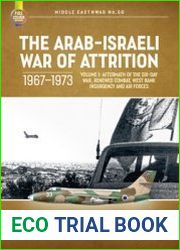 The Arab-Israeli War of Attrition 1967-1973 Volume 1 Aftermath of the Six-Day War, Renewed Combat, West Bank Insurgency and Air Forces (Middle East @War Series №50)
