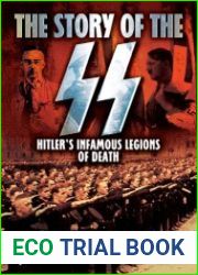 The Story of the SS Hitler|s Infamous Legions of Death [Fully Illustrated]
