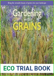 Gardening with Grains Bring the Versatile Beauty of Grains to Your Edible Landscape