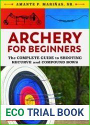 Archery for Beginners The Complete Guide to Shooting Recurve and Compound Bows