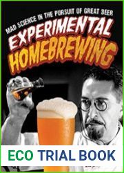 Experimental Homebrewing Mad Science in the Pursuit of Great Beer