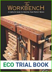 The Workbench A Complete Guide to Creating Your Perfect Bench