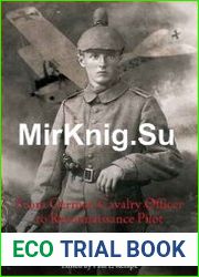 From German Cavalry Officer to Reconnaissance Pilot The World War I History, Memories, and Photographs of Leonhard Rempe, 1914-1921