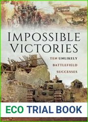 Impossible Victories Ten Unlikely Battlefield Successes