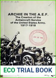 Archie in the A.E.F. The Creation of the Antiaircraft Service of the United States Army, 1917-1918