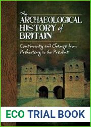 An Archaeological History of Britain Continuity and Change from Prehistory to the Present
