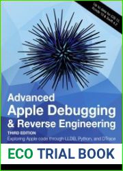 Advanced Apple Debugging & Reverse Engineering Exploring Apple code through LLBD, Python, and DTrace, Third Edition