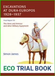 Excavations at Dura-Europos 1928-1937 The Arms and Armour and other Military Equipment