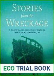 Stories from the Wreckage A Great Lakes Maritime History Inspired by Shipwrecks
