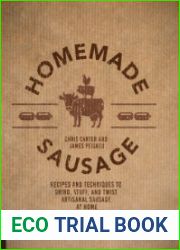 Homemade Sausage Recipes and Techniques to Grind, Stuff, and Twist Artisanal Sausage at Home