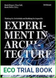 Experiment in Architecture Thinking the Unthinkable and Realizing the Impossible