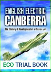 English Electric Canberra The History and Development of a Classic Jet
