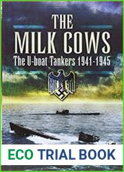 The Milk Cows The U-Boat Tankers at War 1941 - 1945