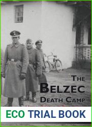 The Belzec Death Camp History, Biographies, Remembrance