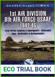 1st Air Division, 8th Air Force (USAAF) 1942-45 Cambridgeshire, Northamptonshire, Bedfordshire