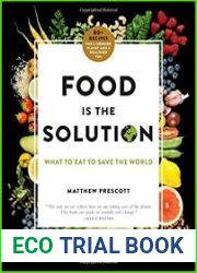 Food Is the Solution What to Eat to Save the World--80+ Recipes for a Greener Planet and a Healthier You