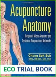 Acupuncture Anatomy Regional Micro-Anatomy and Systemic Acupuncture Networks
