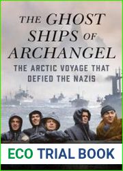 The Ghost Ships of Archangel The Arctic Voyage That Defied the Nazis