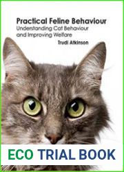 Practical Feline Behaviour Understanding Cat Behaviour and Improving Welfare