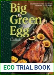Big Green Egg Cookbook Celebrating the Ultimate Cooking Experience